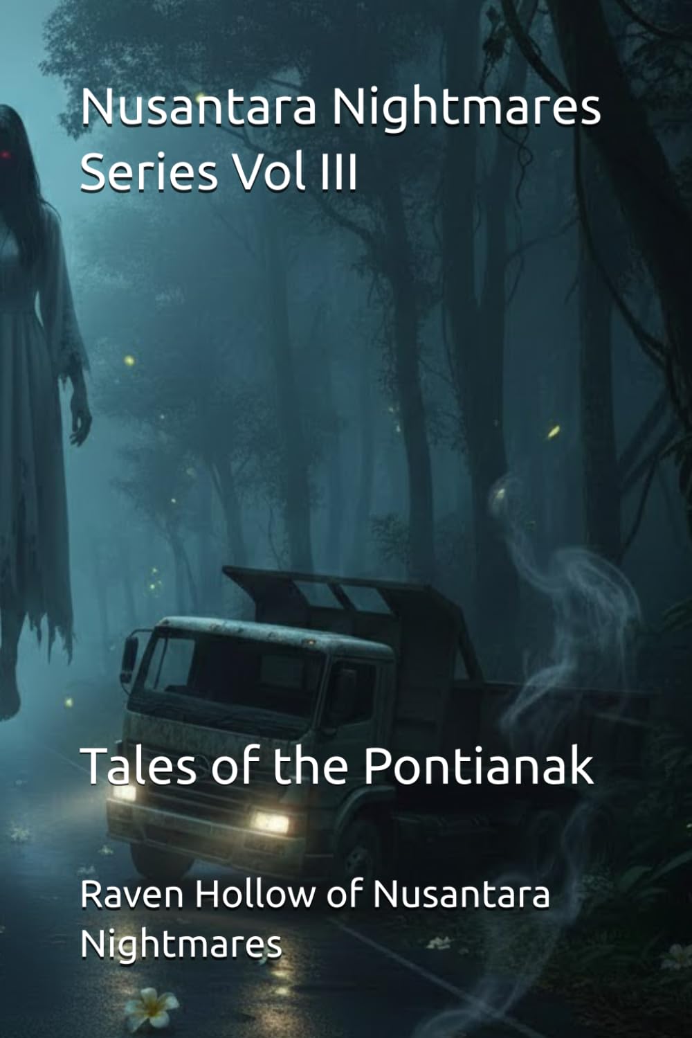 Nusantara Nightmares Vol III: Tales of the Pontianak: Nusantara Nigntmares series: 3