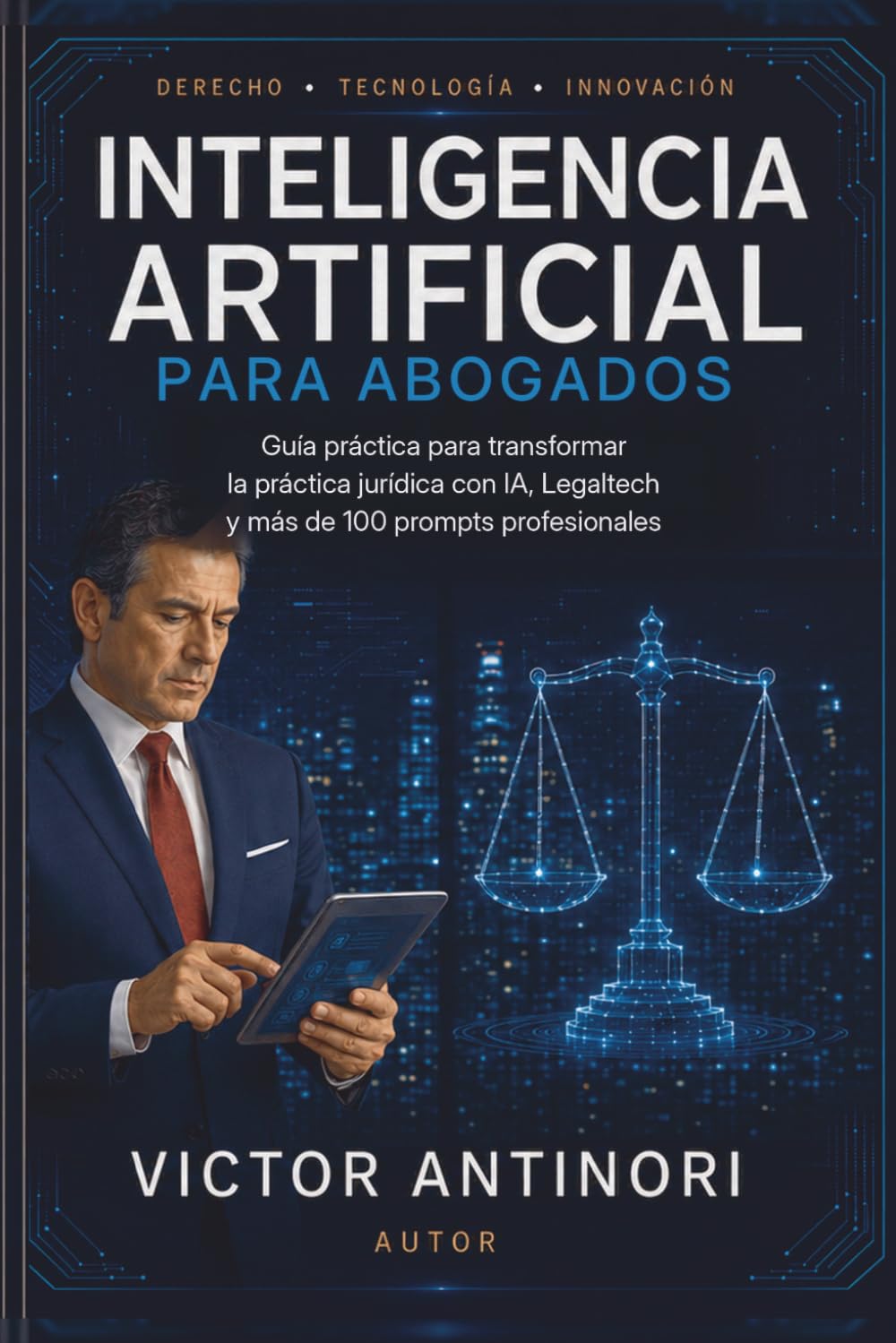 Inteligencia Artificial para Abogados: Guía práctica para transformar la práctica jurídica con IA, LegalTech y más de 100 prompts profesionales (Spanish Edition)