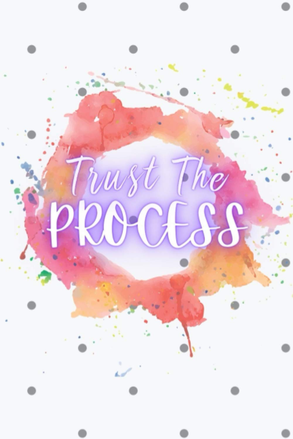 Trust The Process: A Journal Notebook