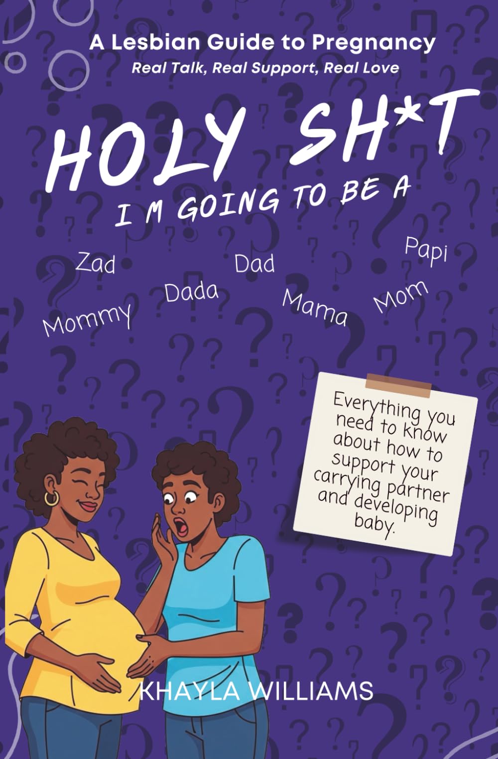 Holy Sh*t, I'm Going To Be A: A Lesbian Guide to Pregnancy