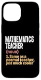 Mathematics Teacher Definition Same As Normal Just Cooler Case for iPhone 15