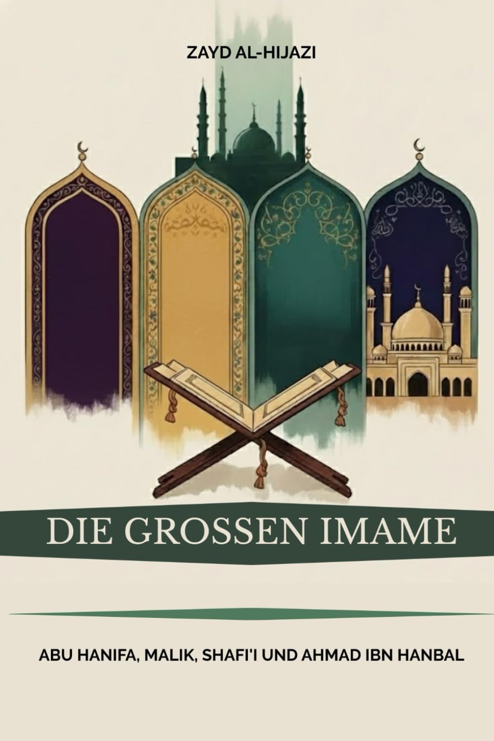 Die großen Imame: Abu Hanifa, Malik, Shafi'i und Ahmad ibn Hanbal (Frühislamische Geschichtssammlung)