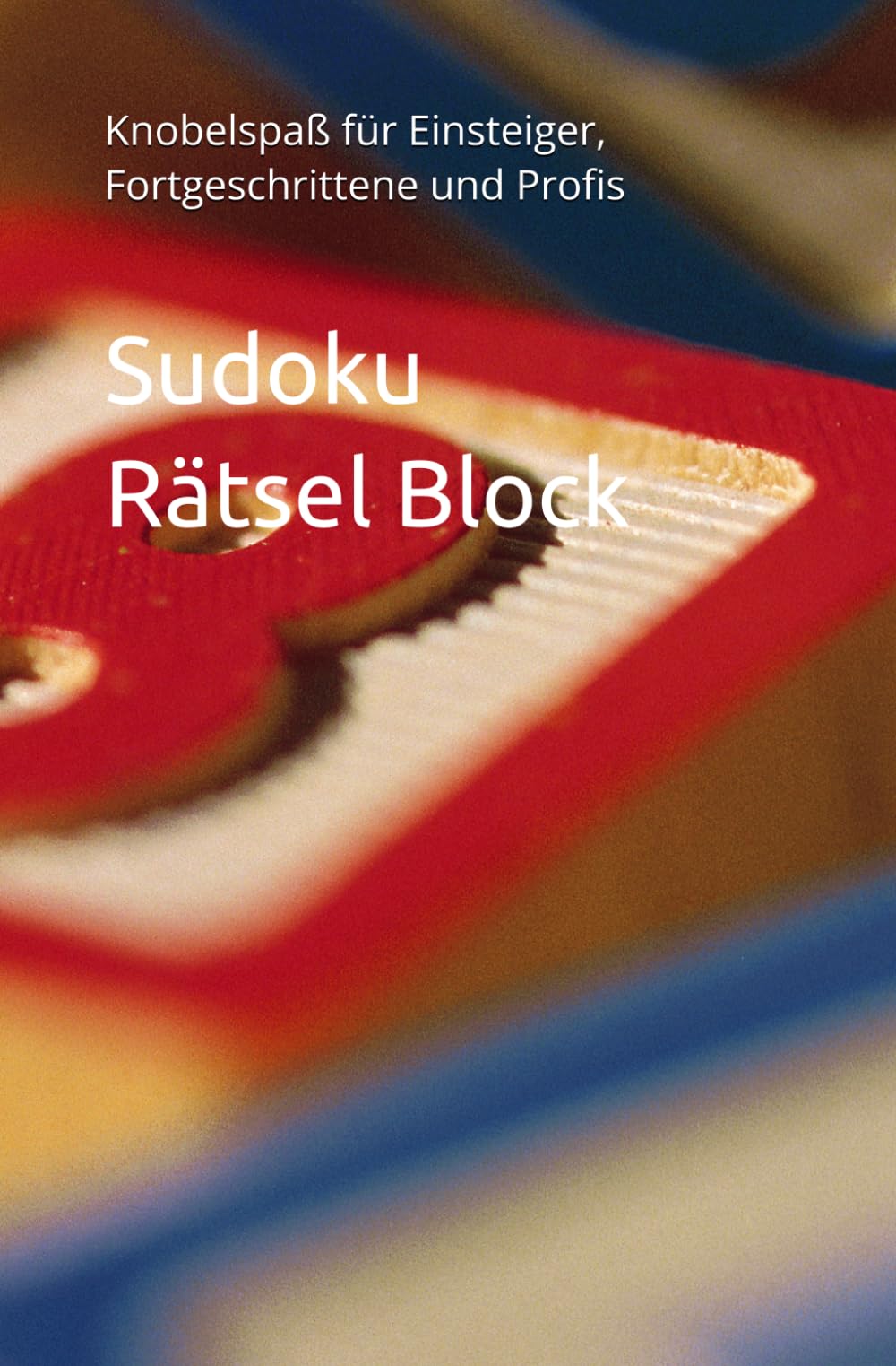 Sudoku Rätsel Block: Knobelspaß für Einsteiger, Fortgeschrittene und Profis