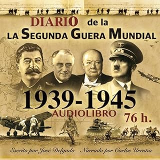 Diario de la Segunda Guerra Mundial 1939-1945 [World War II Diary 1939-1945] Audiolibro Por Jos&eacute; Delgado arte de porta