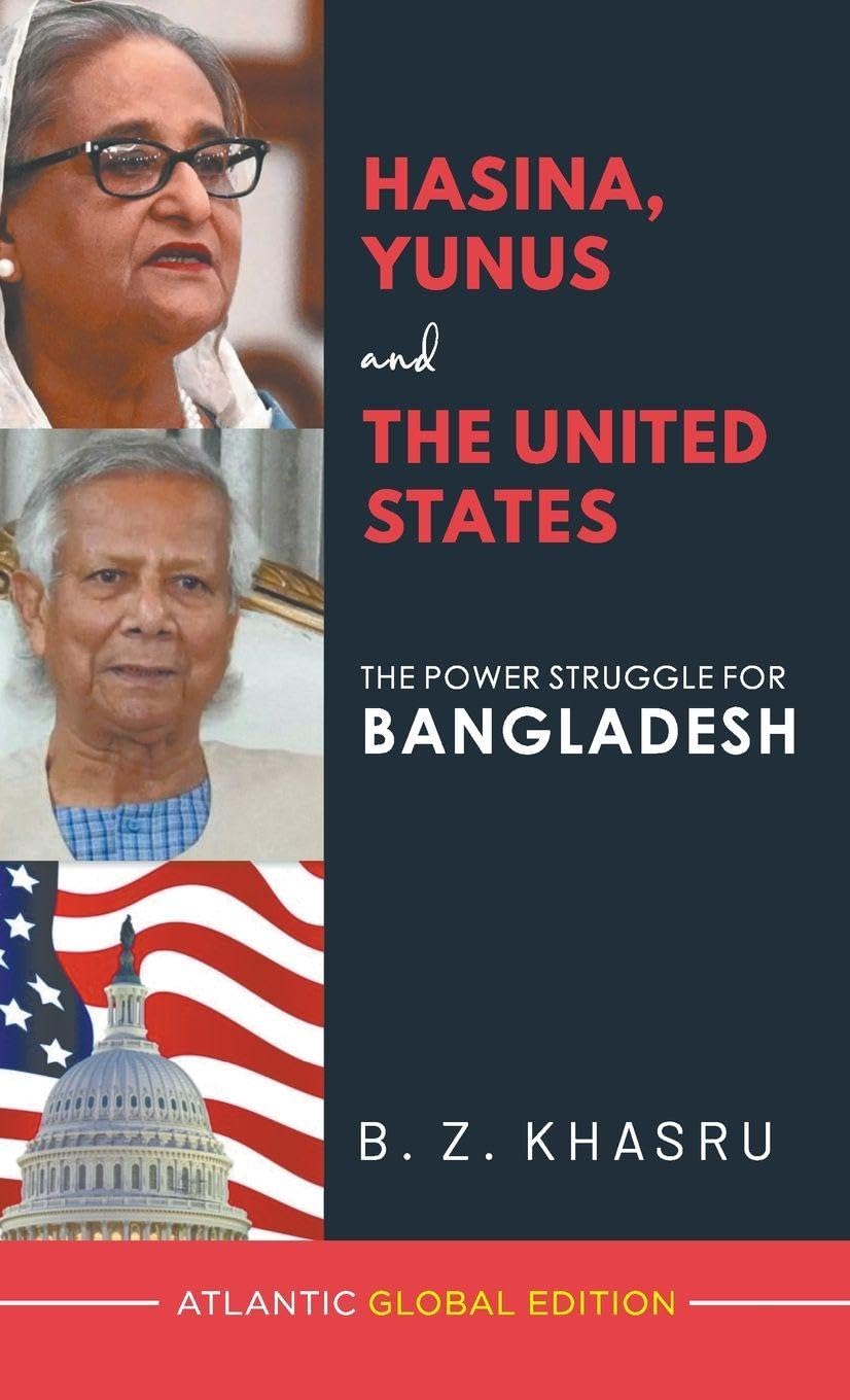 Hasina, Yunus and the United States: The Power Struggle for Bangladesh