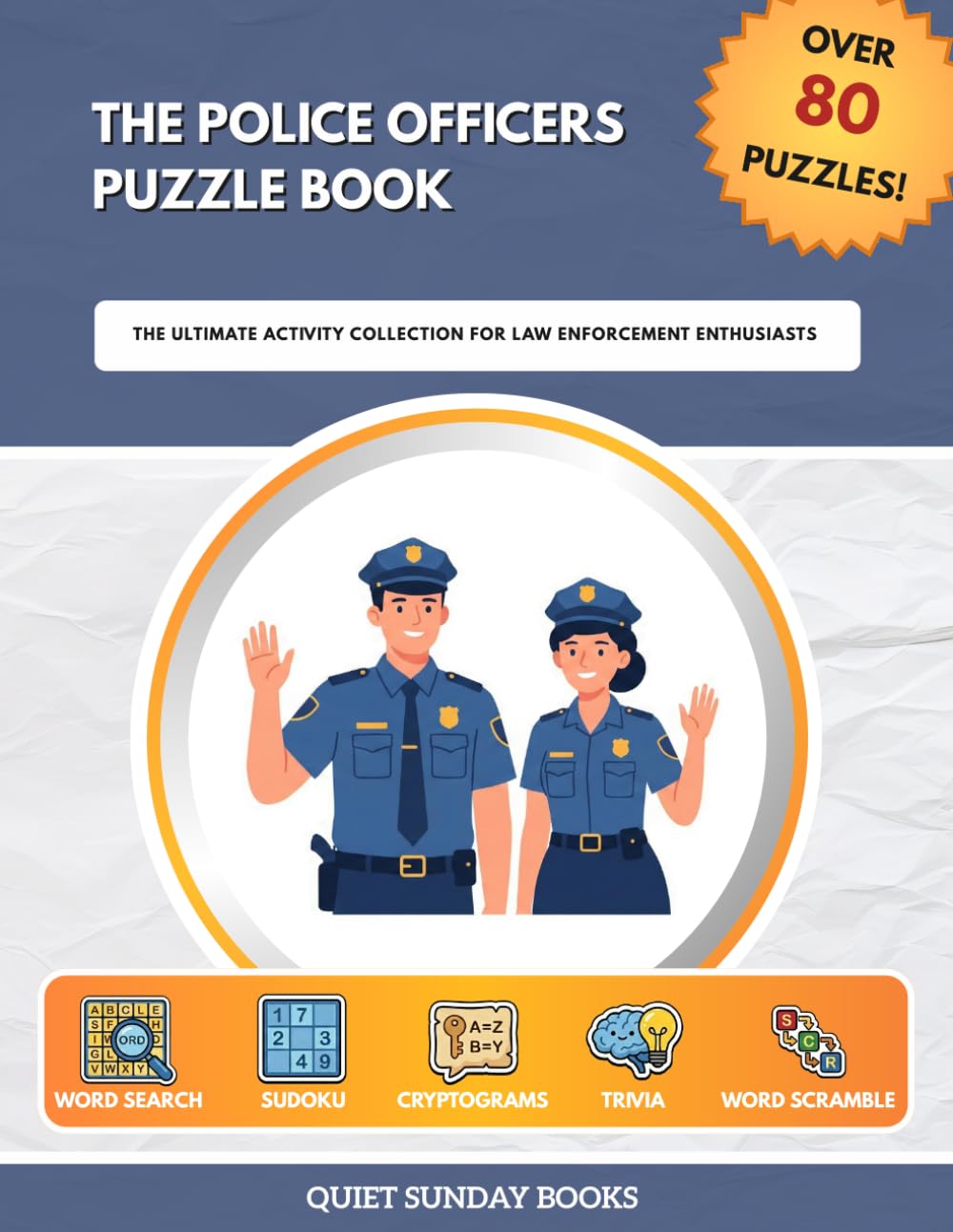 The Police Officers Puzzle Book: The Ultimate Activity Collection for Law Enforcement Enthusiasts