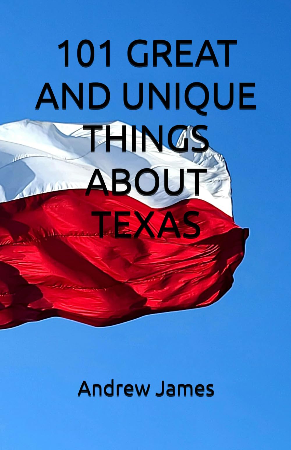 101 GREAT AND UNIQUE THINGS ABOUT TEXAS (GREAT STATES)
