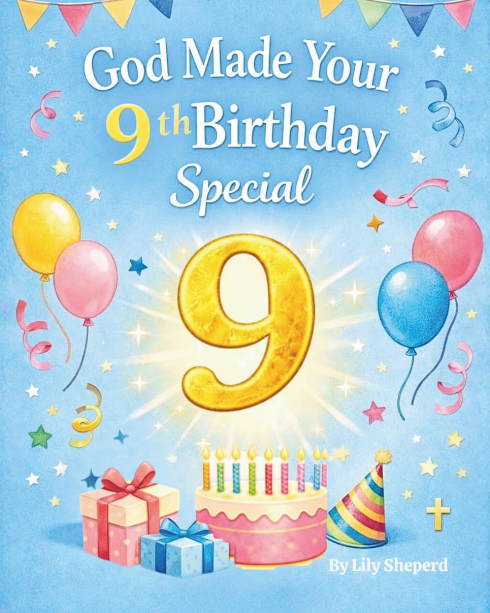 God Made Your 9th Birthday Special A Christian Birthday Keepsake About Growing, Friendship, and Faith: A Faith Filled Birthday Gift for 9 Year Olds That Celebrates God’s Love, Purpose, and Growth