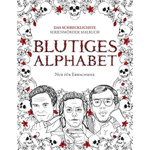 BLUTIGES ALPHABET: Das Schrecklichste Serienmörder Malbuch. Echte Kriminalität Geschenk Für Erwachsene – Voll Von Berühmten Mördern. Nur Für … Nur Für Erwachsene. (True Crime Gifts) Taschenbuch – Großdruck, 23. Dezember 2019