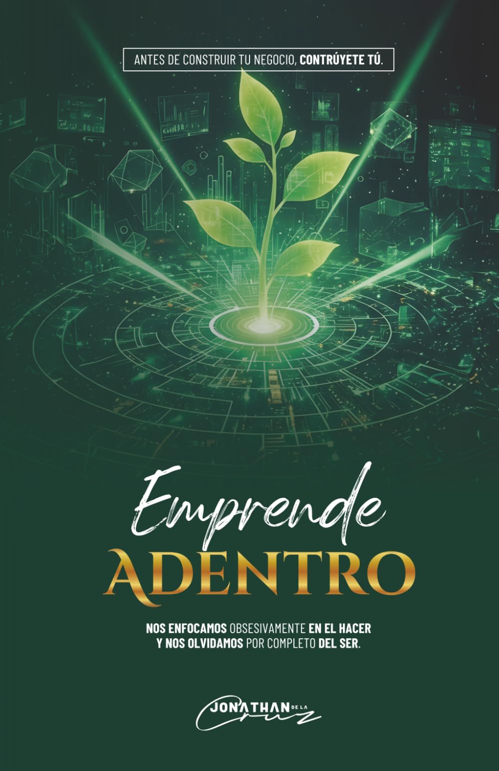 Emprende Adentro: Antes de construir un negocio, constrúyete tú.