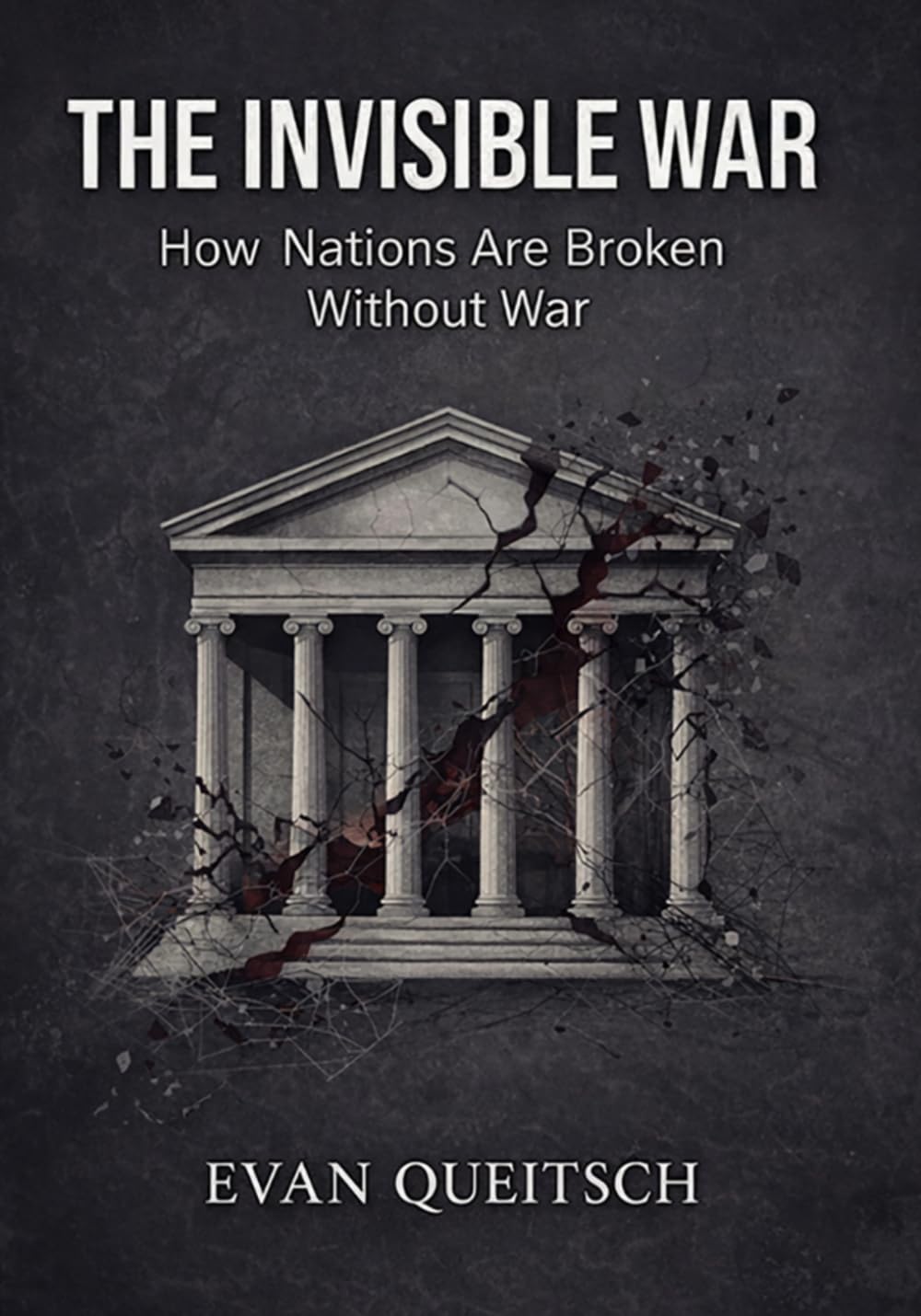 The Invisible War: How Nations Are Broken Without War