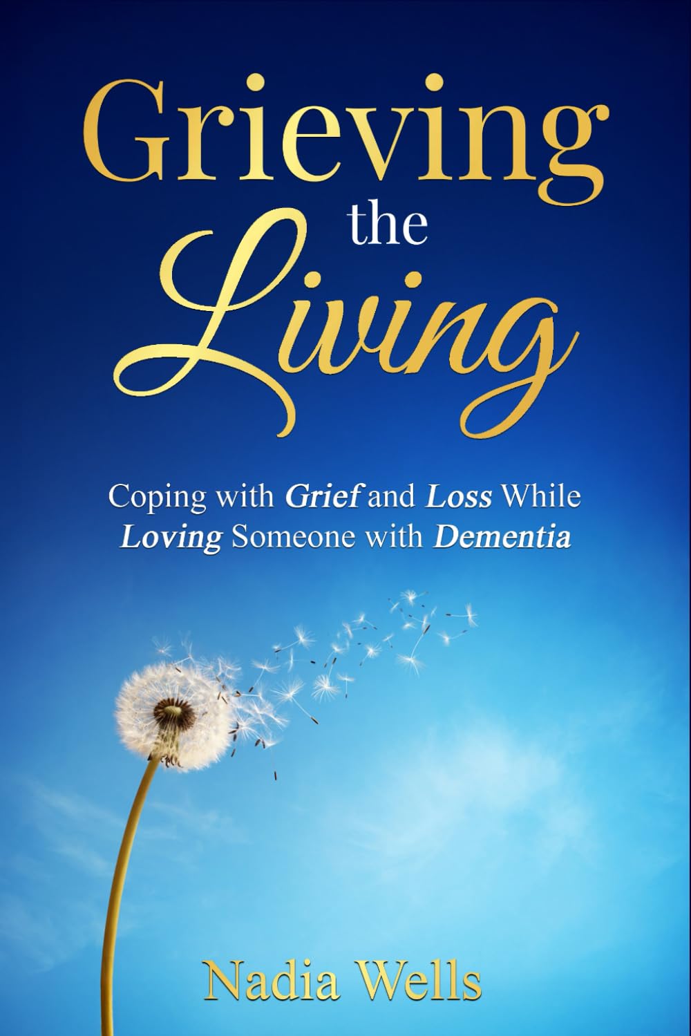 Grieving the Living: Coping with Grief and Loss While Loving Someone with Dementia