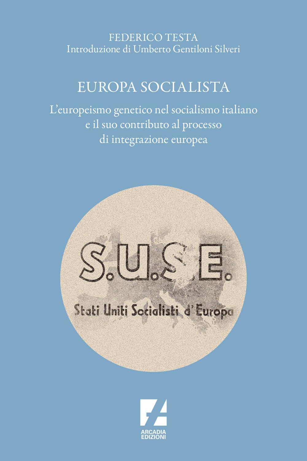 Europa Socialista. L'europeismo Genetico Nel Socialismo Italiano E Il Suo Contributo Al Processo Di Integrazione Europea - 4