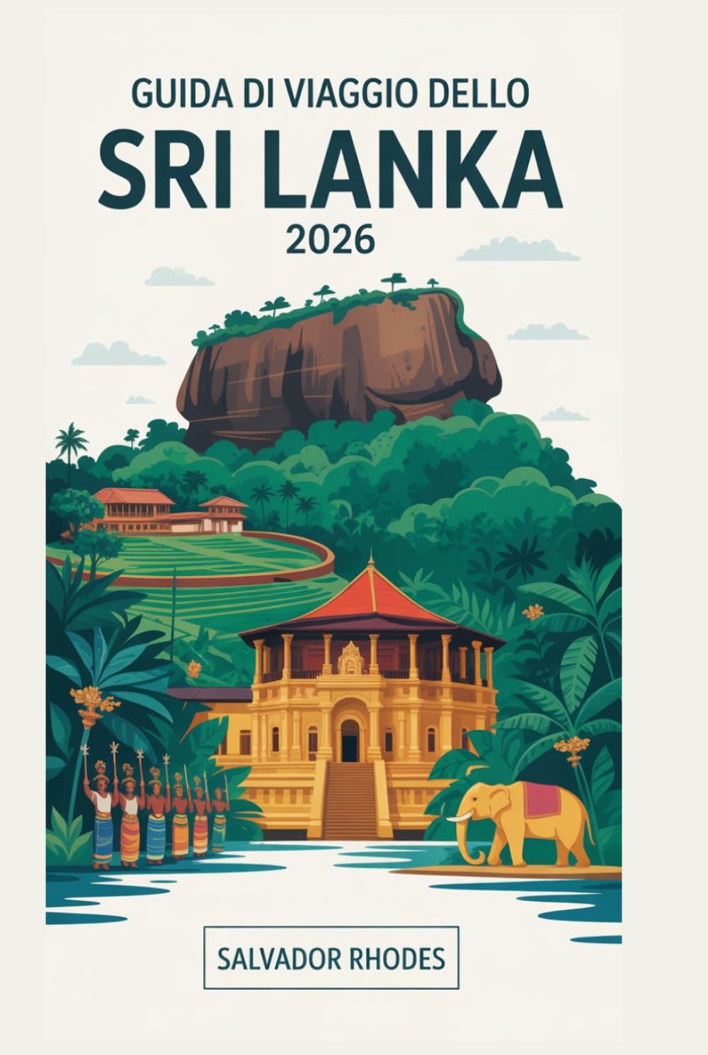Guida di viaggio dello Sri Lanka 2026: La guida definitiva per l'interno per esplorare Colombo, Kandy, Galle, Ella, Sigiriya e i tesori costieri e culturali nascosti dello Sri Lanka