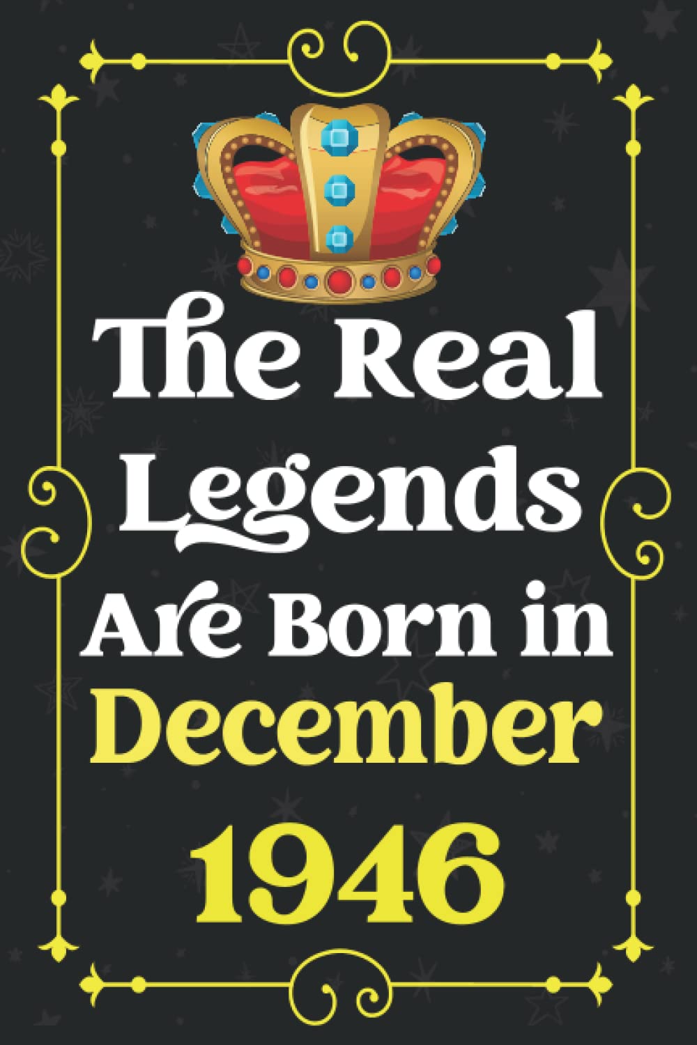 The Real Legends Are Born in December 1946: Blank lined Notebook / Journal / 76 th Birthday Gift for Men, Women... / Birthday Notebook Gift for Men ... for Legends Are Born in 1946 / 120 Pages, 6x9