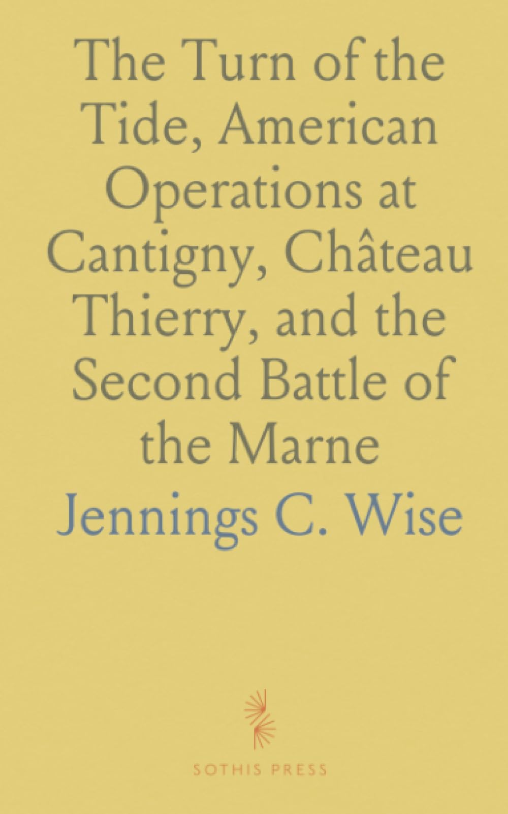 The Turn of the Tide, American Operations at Cantigny, Château Thierry, and the Second Battle of the Marne