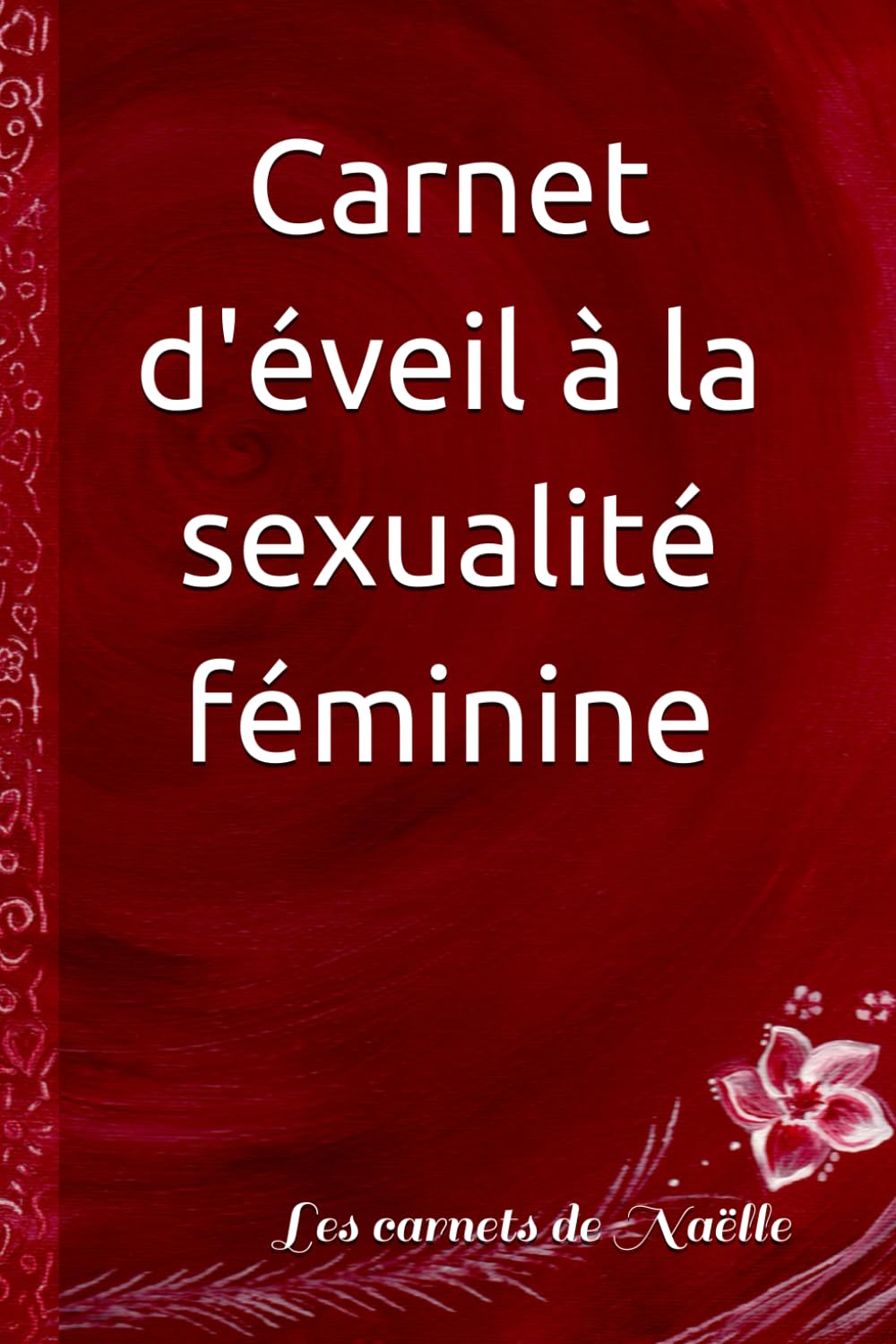Carnet d'éveil à la sexualité féminine: Me connaître entièrement