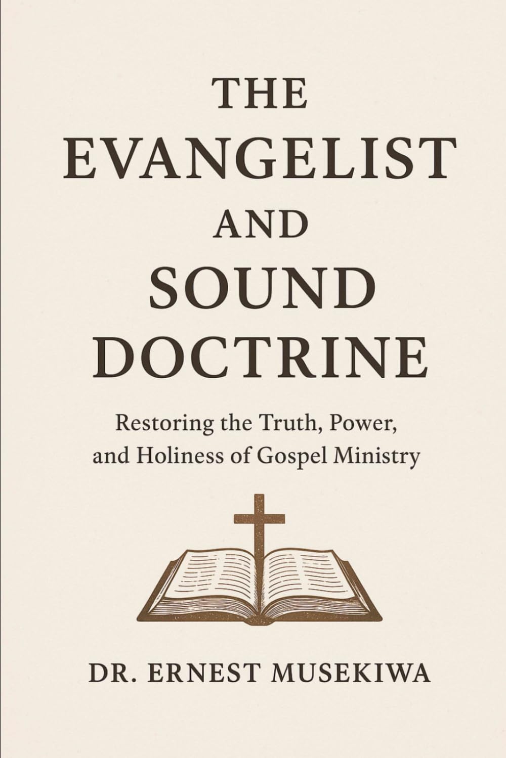 The Evangelist and Sound Doctrine: Restoring the Truth, Power, and Holiness of Gospel Ministry