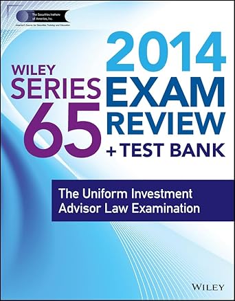 Wiley Series 65 Exam Review 2014 + Test Bank:The Uniform Investment Advisor Law Examination