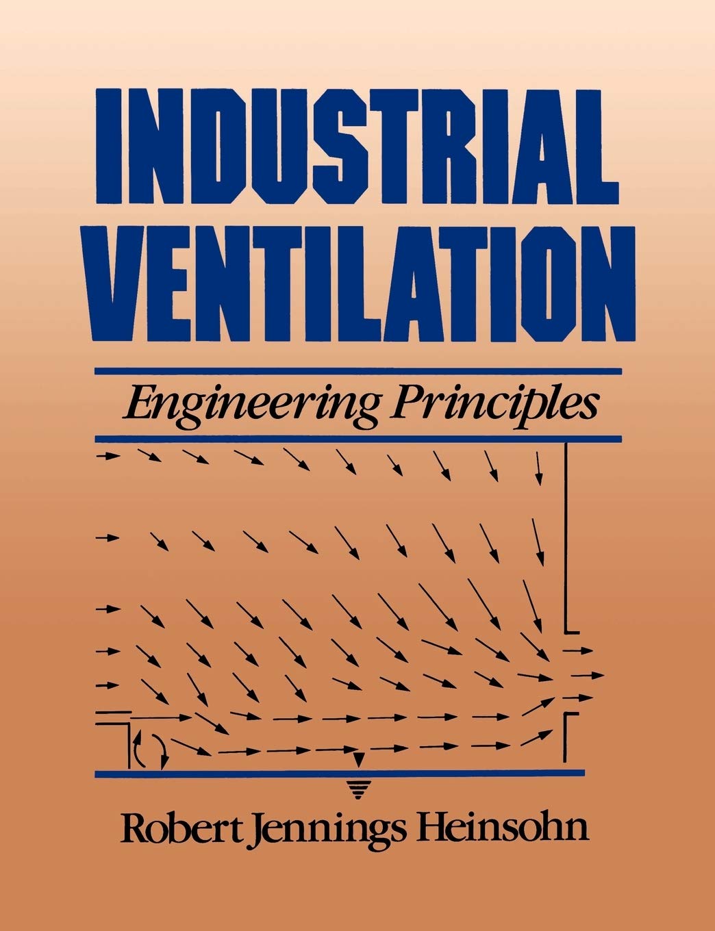 Industrial Ventilation Engineering Principles Heinsohn, Robert