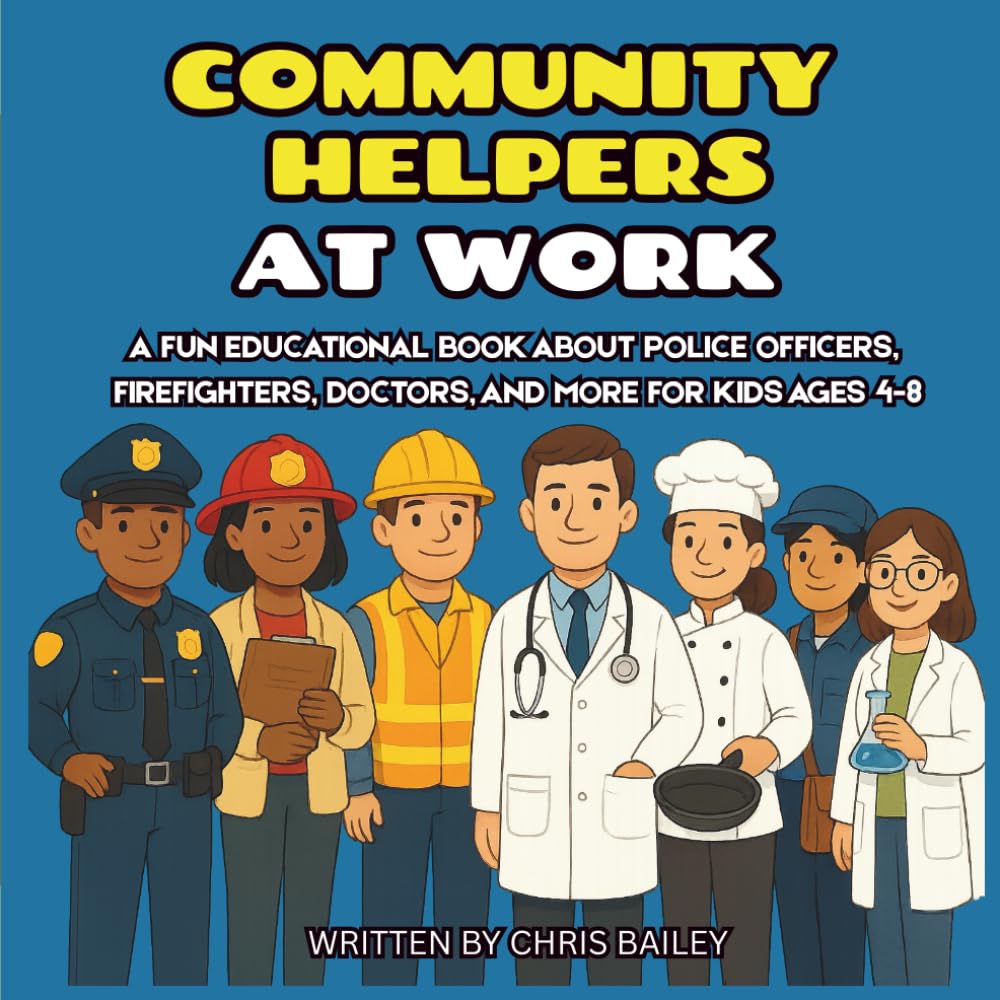Community Helpers at Work: A Fun Educational Book About Police Officers, Firefighters, Doctors, Construction Workers, and More for Kid