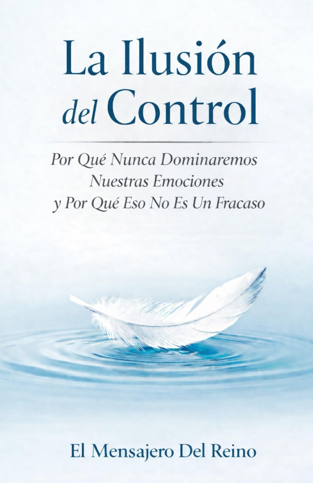 La Ilusión del Control: Por Qué Nunca Dominaremos Nuestras Emociones y Por Qué Eso No Es Un Fracaso