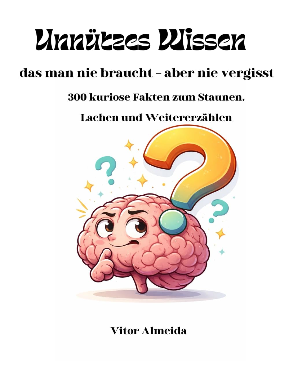 Unnützes Wissen: das man nie braucht – aber nie vergisst