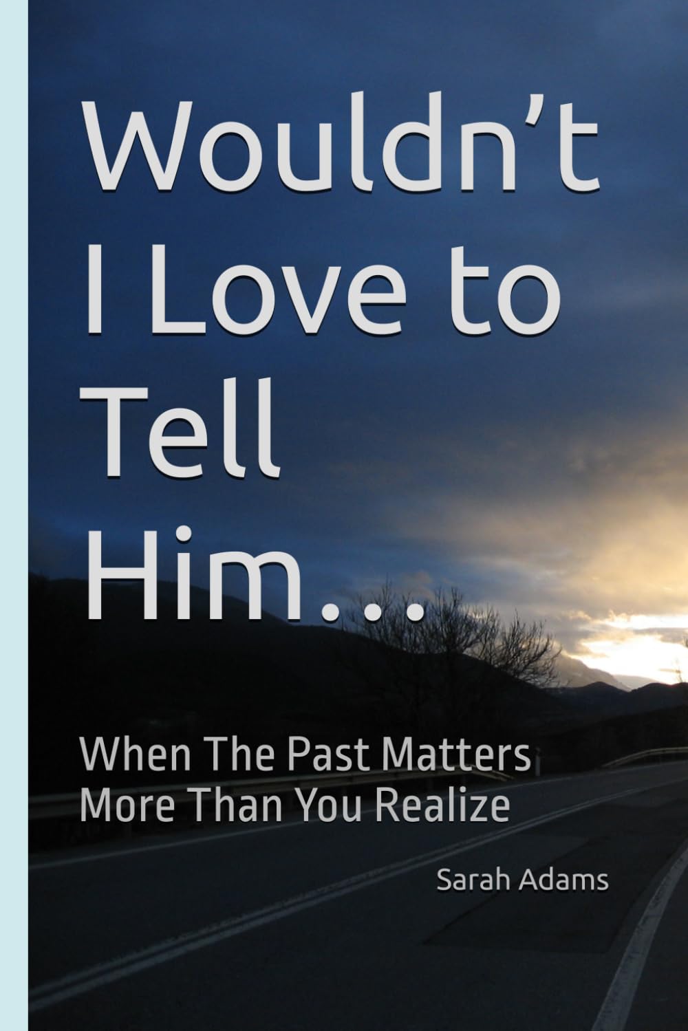 Wouldn’t I Love to Tell Him…: When The Past Matters More Than You Realize