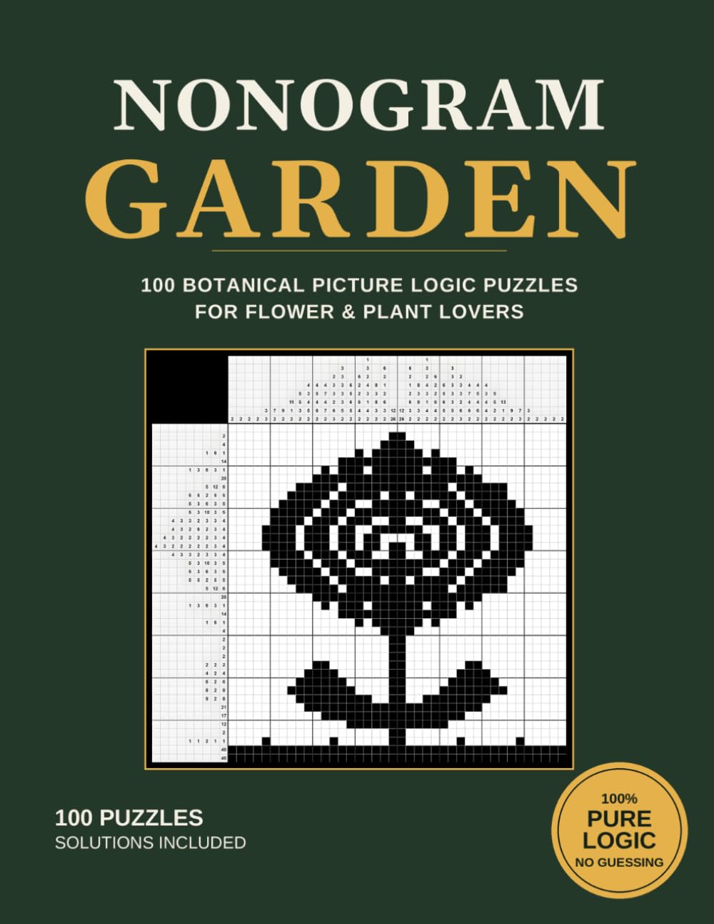Nonogram Garden: 100 Botanical Picture Logic Puzzles for Flower & Plant Lovers. 100% Pure Logic, No Guessing Required