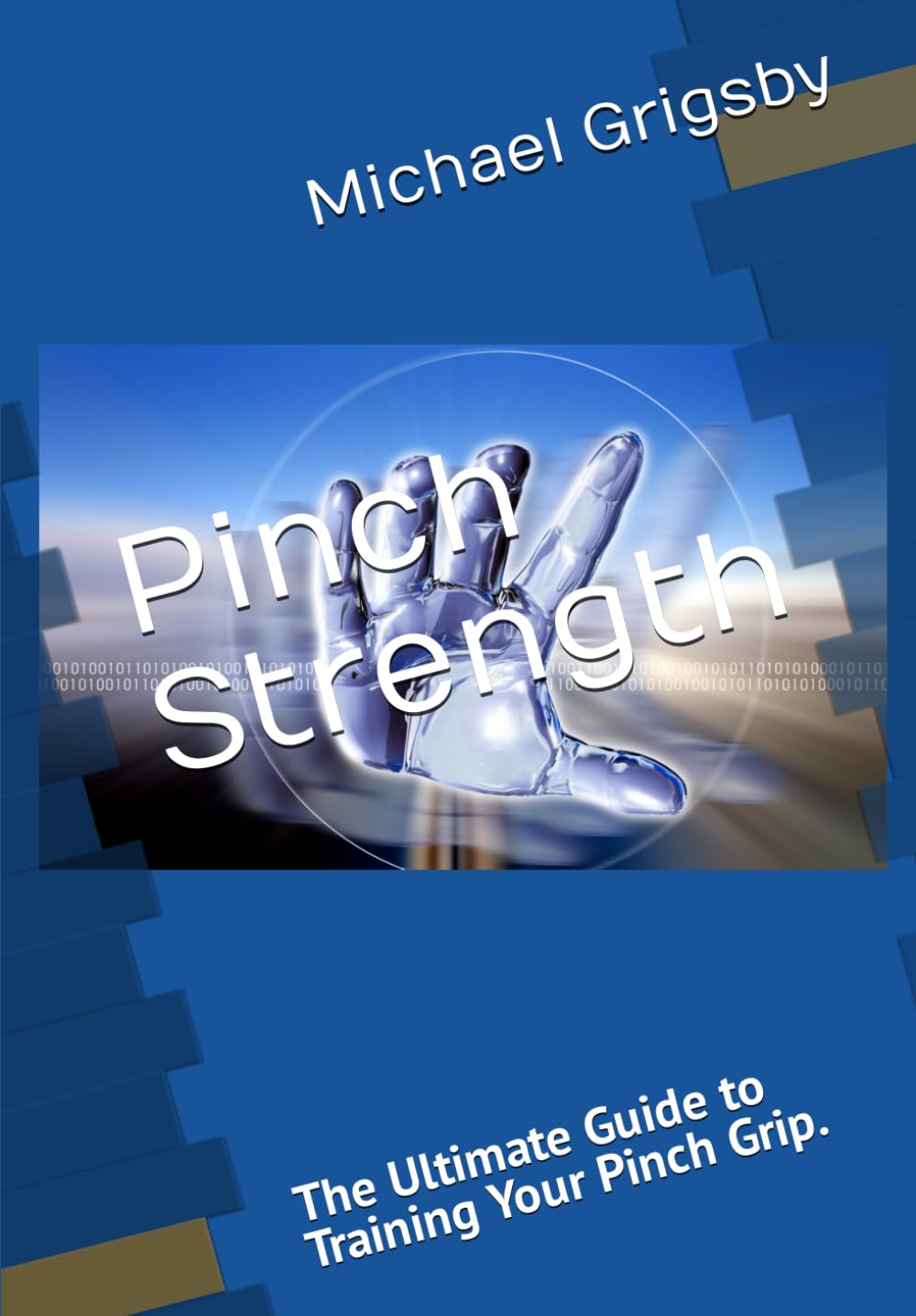 Pinch Strength: The Ultimate Guide to Training Your Pinch Grip. (Fitness and Health)