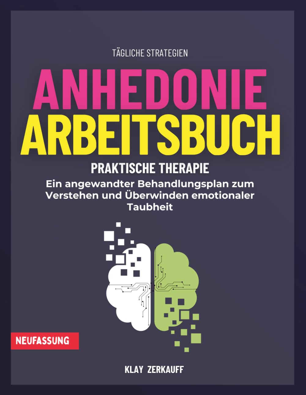 Anhedonie. Arbeitsbuch: Ein angewandter Behandlungsplan zum Verstehen und Überwinden emotionaler Taubheit