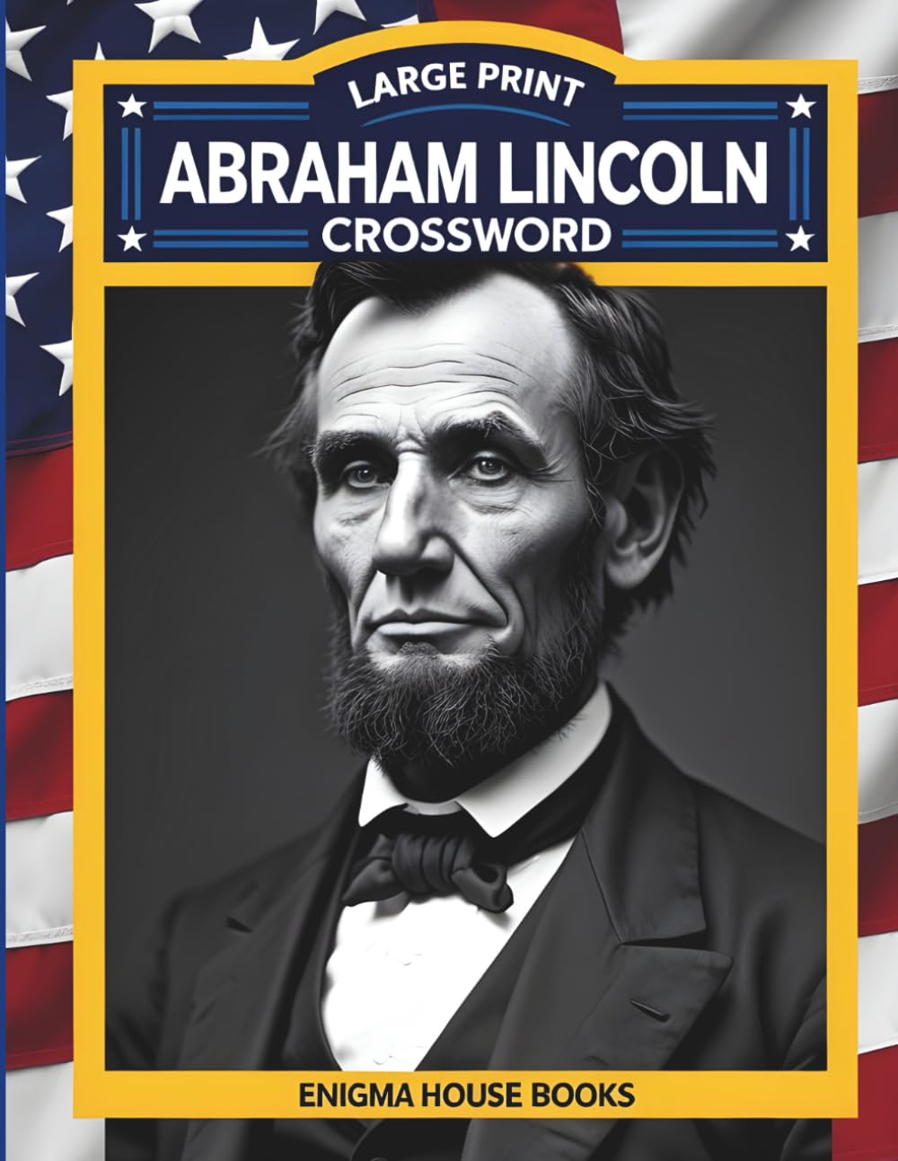 Abraham Lincoln Crossword Large Print: Large Print Crosswords on Abraham Lincoln's Life for Adults, Seniors and Kids – Easy-to-Read Historical Puzzles