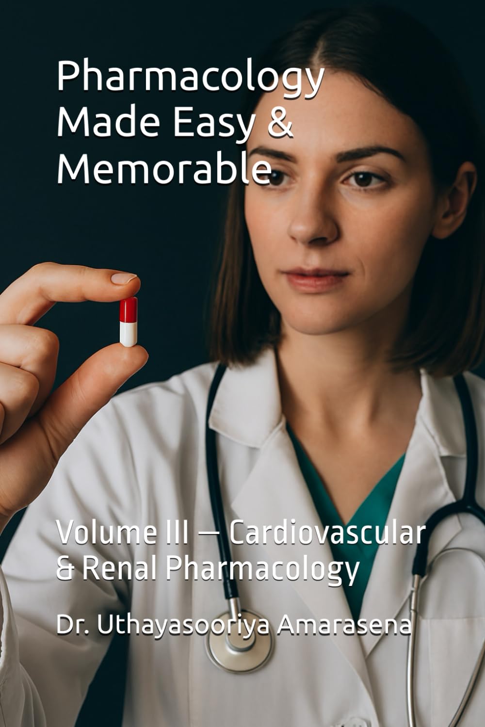 Pharmacology Made Easy & Memorable: Volume III — Cardiovascular & Renal Pharmacology