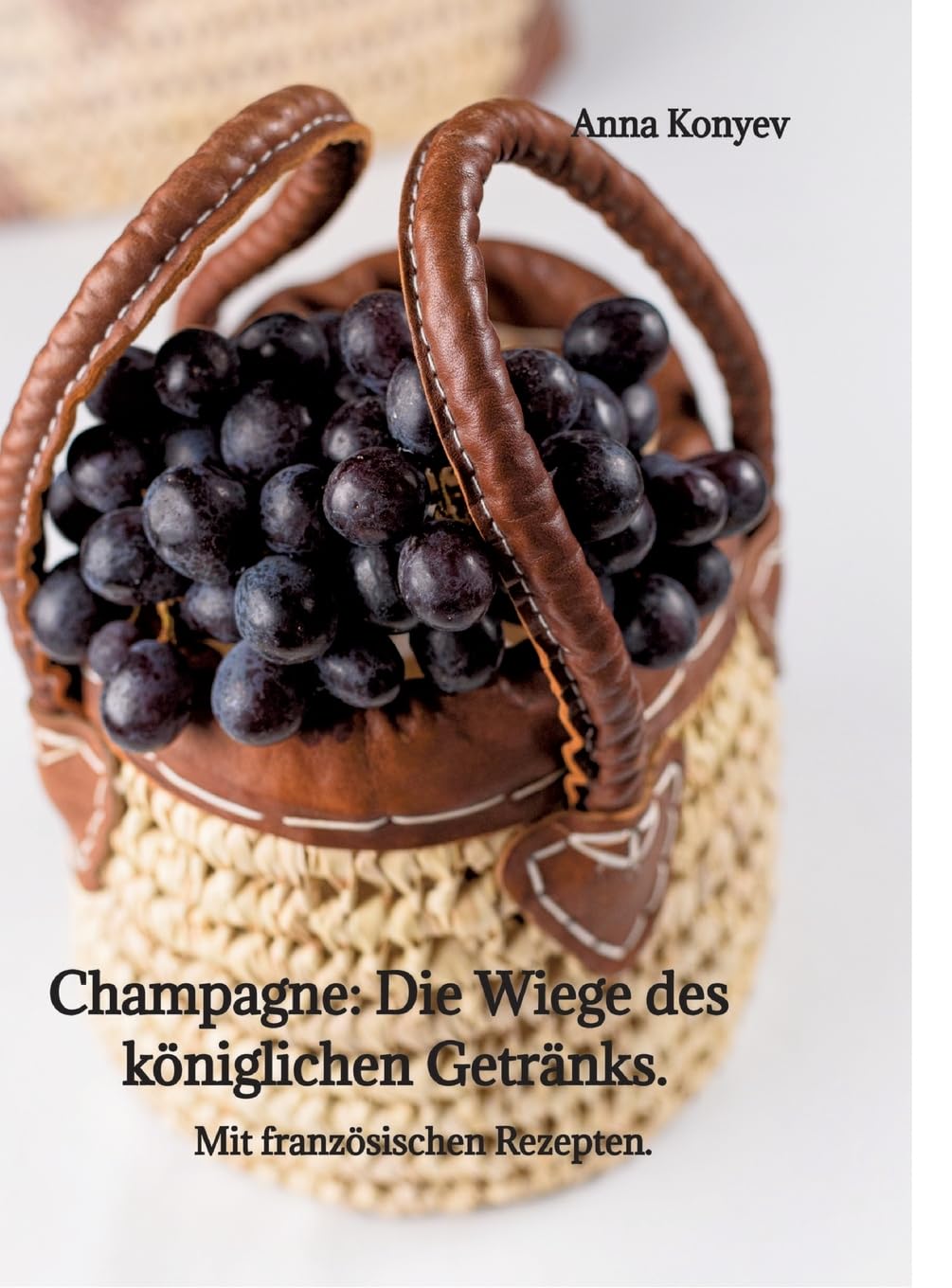 Champagne: Die "Wiege" des königlichen Getränks.: Mit französischen Rezepten.