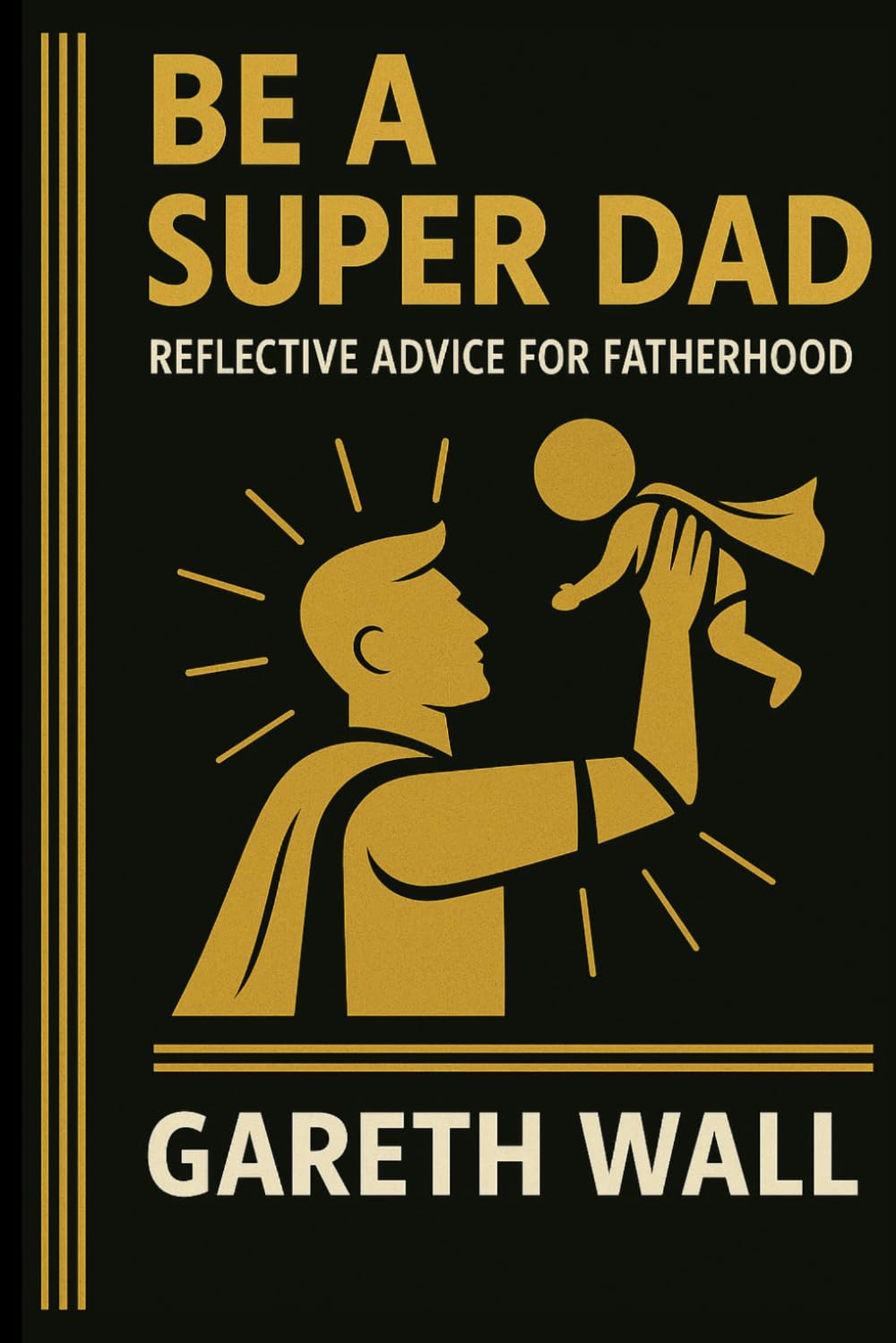 Be a Super Dad: Reflective Advice For Fatherhood