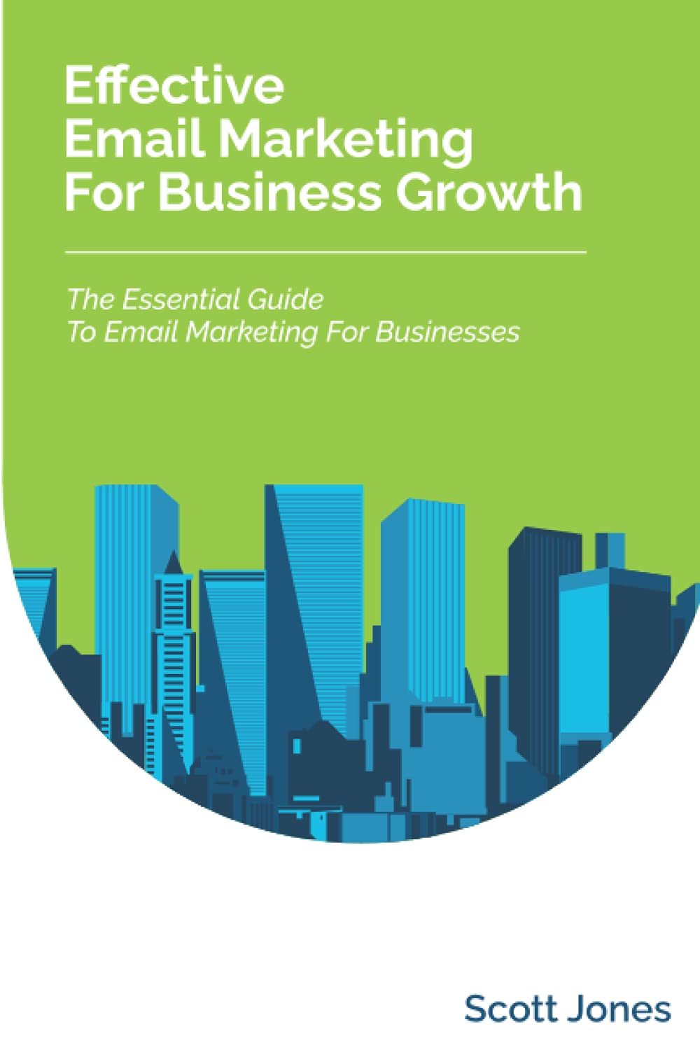 Effective Email Marketing For Business Growth: The Essential Guide To Email Marketing For Businesses