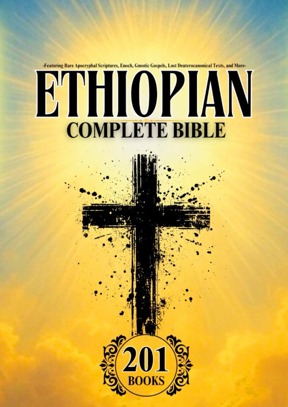 Ethiopian Bible in English Complete (201 Books): Featuring Rare Apocryphal Scriptures, Enoch, Gnostic Gospels, and Lost Deuterocanonical Texts