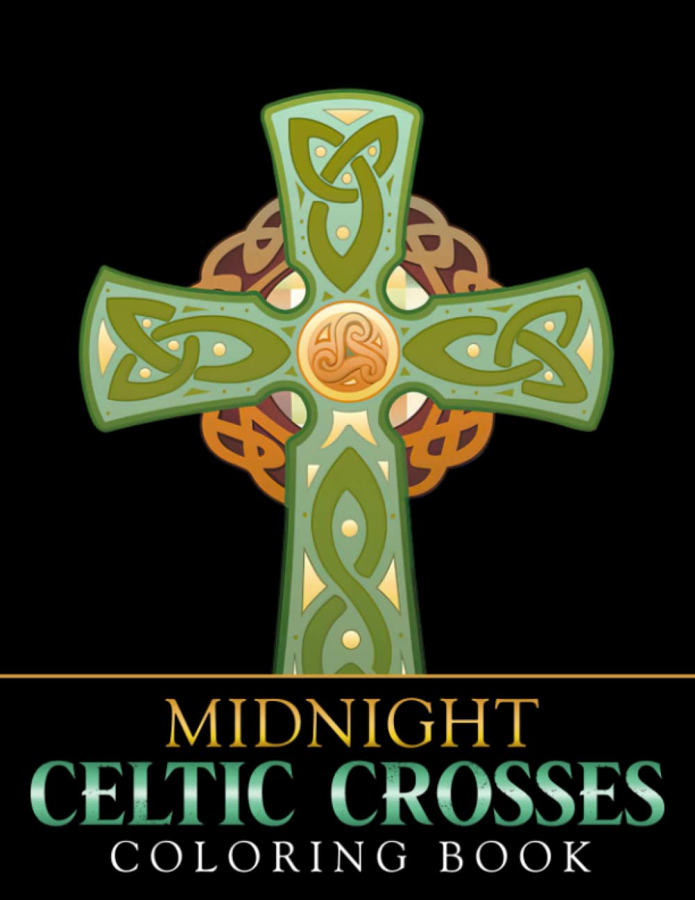 Midnight Celtic Crosses Coloring Book: Celtic Symbols, Knotwork, Crosses, Patterns, Mandalas And Other Celtic Designs With Black Edition For Stress Relief