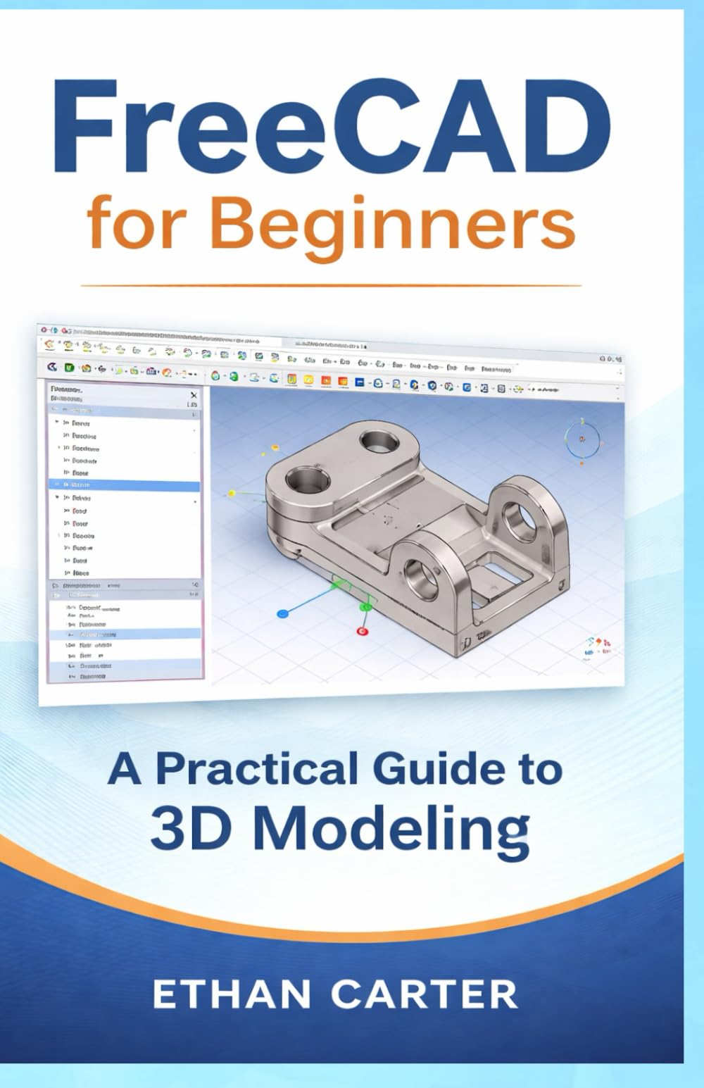 FreeCAD for Beginners: A Practical Guide to 3D Modeling