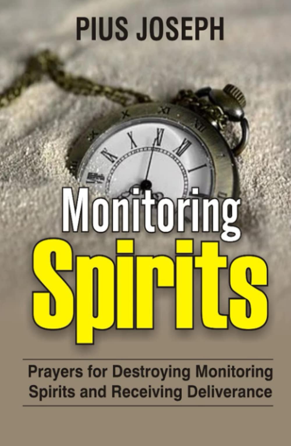 Monitoring Spirits: Prayers for Destroying Monitoring Spirits and Receiving Deliverance
