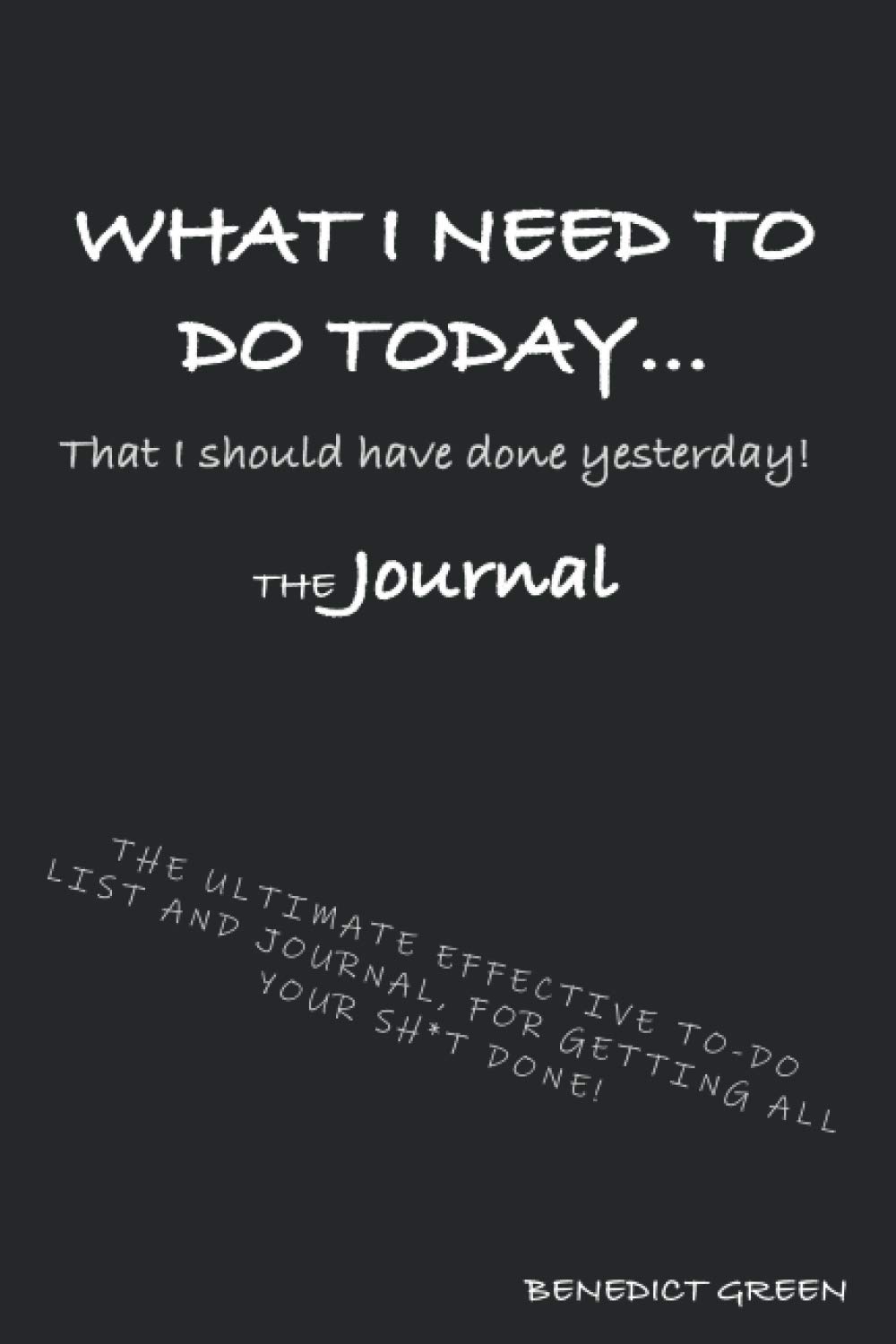 WHAT I NEED TO DO TODAY... That I should have done yesterday! The journal for the only TO-DO notebook series you'll ever need.: THE 110 PAGE JOURNAL, ... ON EFFECTIVE TO-DO LIST AND JOURNAL WRITING