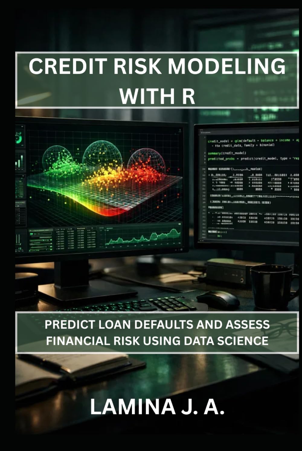 CREDIT RISK MODELING WITH R: PREDICT LOAN DEFAULTS AND ASSESS FINANCIAL RISK USING DATA SCIENCE (THE APPLIED DATA SCIENCE WITH R SERIES)
