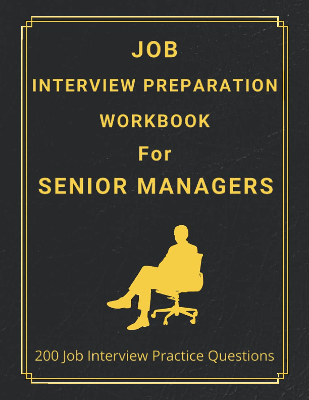 Job Interview Preparation Workbook For Senior Managers: 200 Questions That Cover Every Aspect of a Managerial Interview | A must-have guide for every