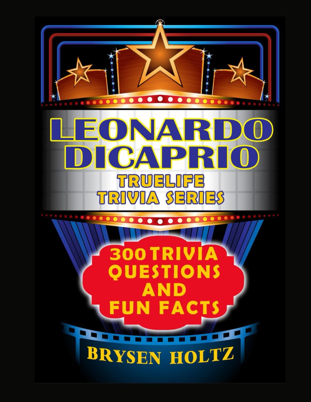 Truelife Trivia Leonardo DiCaprio: 300 Trivia Questions and Fun Facts (Truelife Trivia Series)