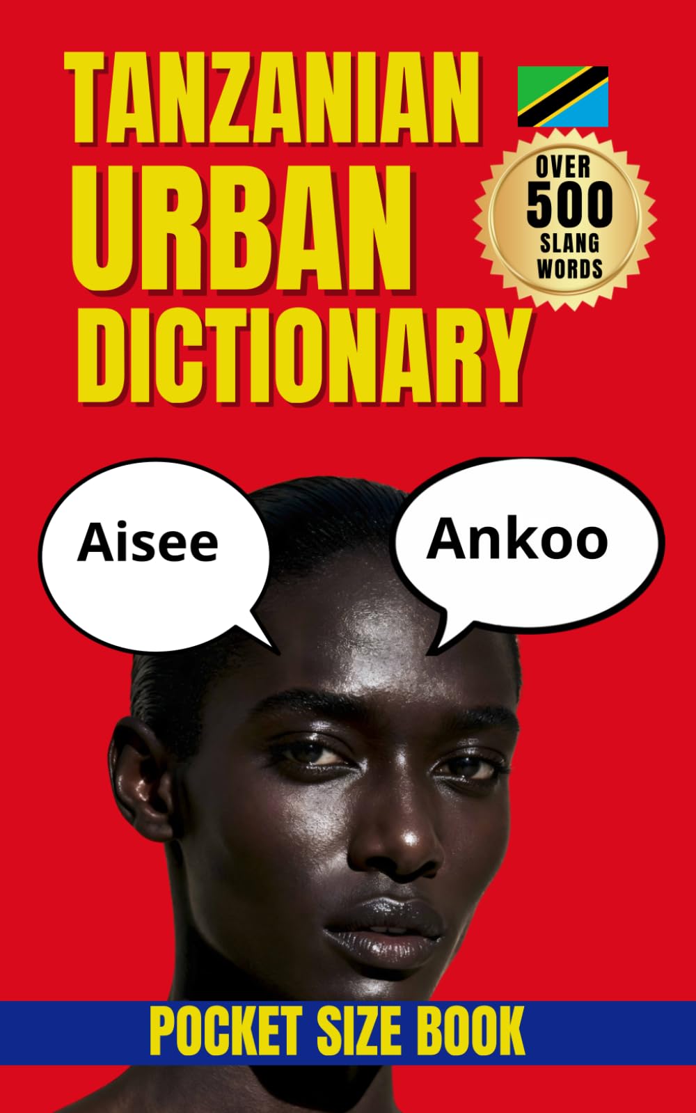 Tanzanian Urban Dictionary: 500 Swahili Slang Words with Real Examples and English Translations (Urban Slang Dictionary)