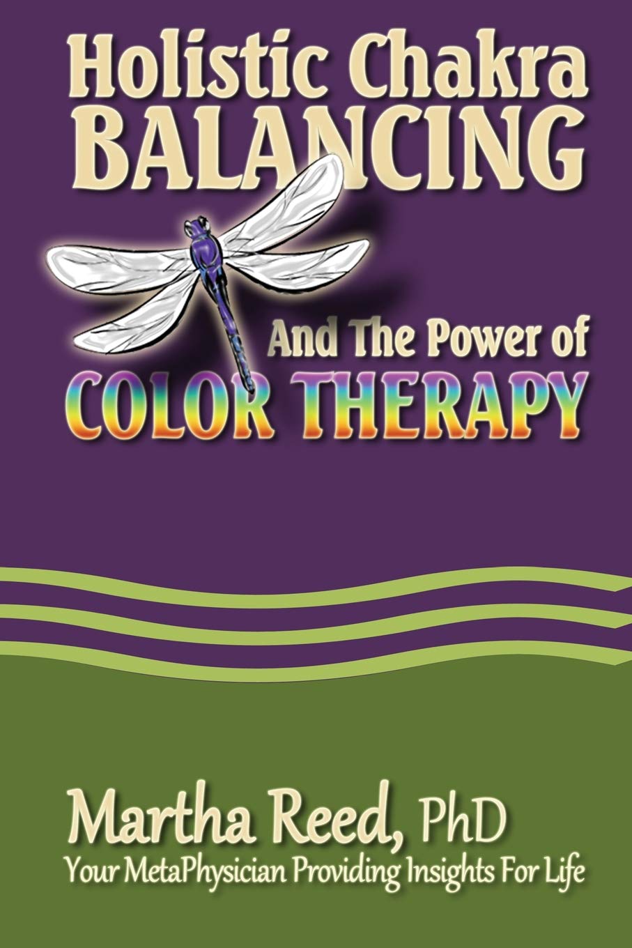 Holistic Chakra Balancing and the Power of Color Therapy: Volume 1 (Dragonfly Insights)