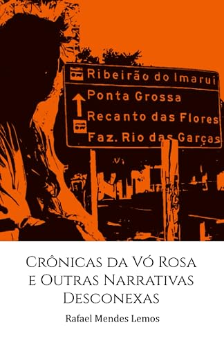 Crônicas Da VÓ Rosa E Outras Narrativas Desconexas