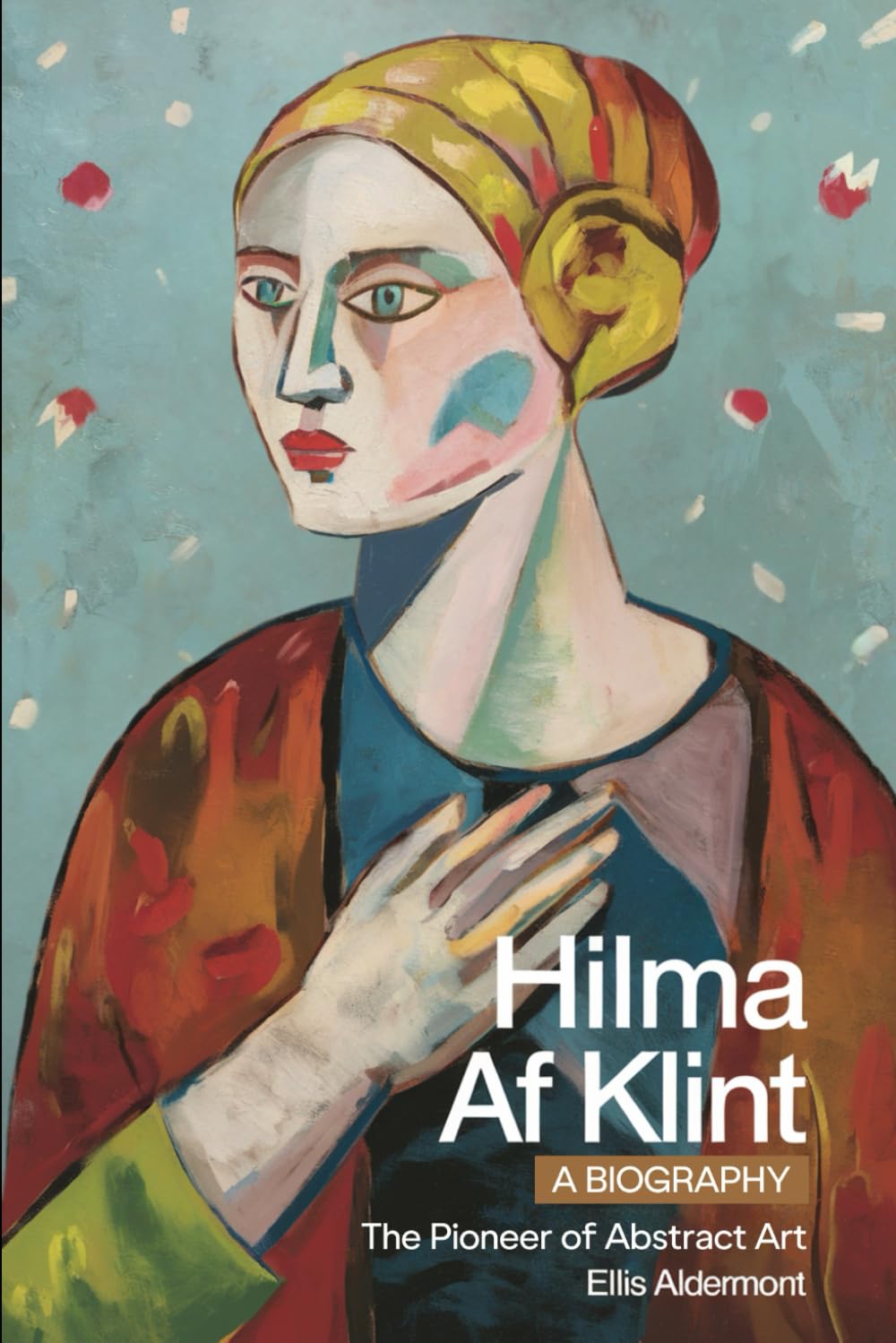 Hilma af Klint, A Biography: The Pioneer of Abstract Art