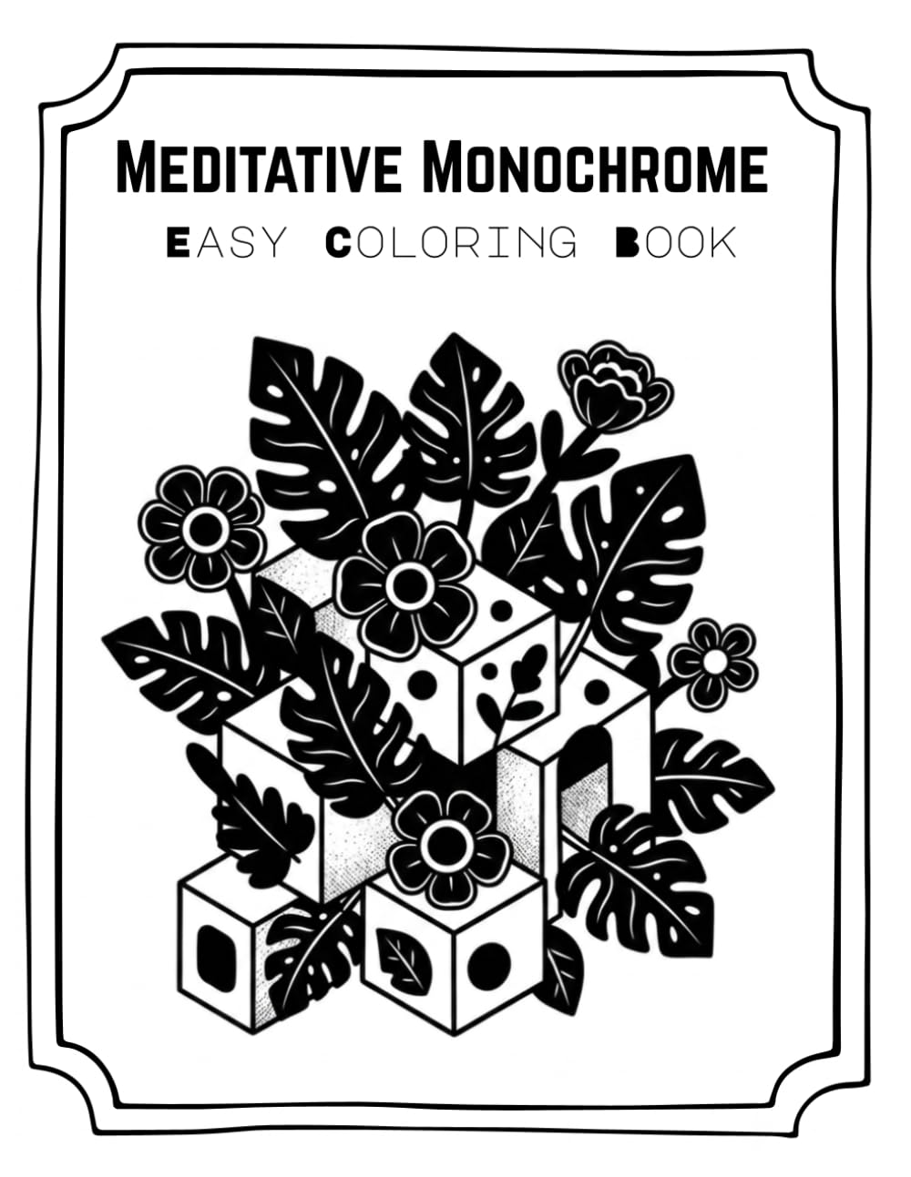 Meditative Monochrome Easy Coloring Book: Mindfulness, Relaxing and Stress Release Bold & Easy Coloring Book