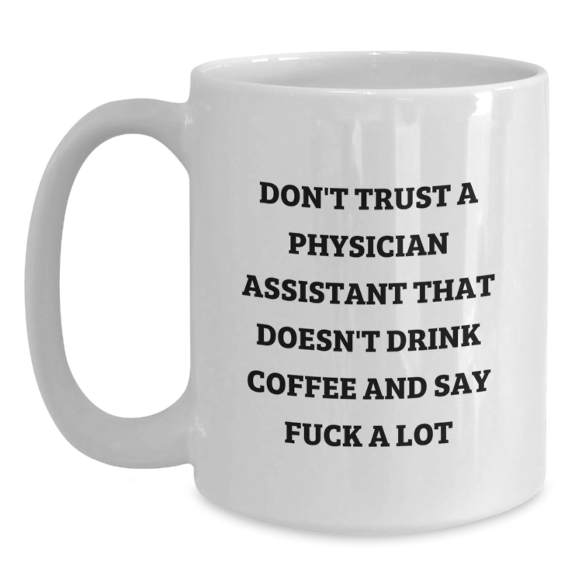 Funny Gifts from Men to Physician Assistant Friends - White Coffee Mug — funny ceramic mug from ShopProudGifts